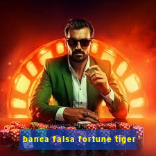 banca falsa fortune tiger