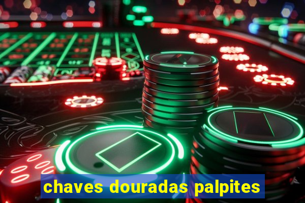 chaves douradas palpites