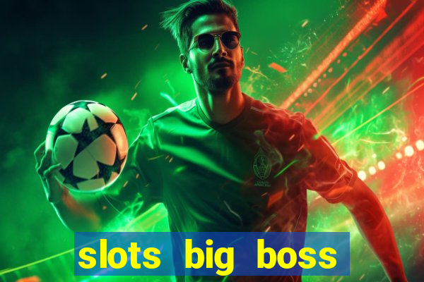 slots big boss paga mesmo