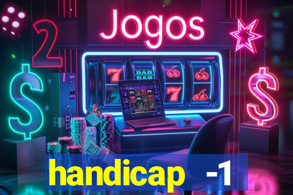 handicap -1 primeiro tempo