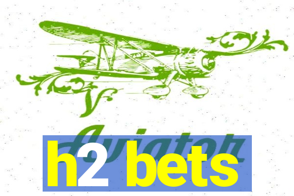 h2 bets