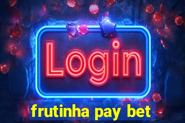 frutinha pay bet