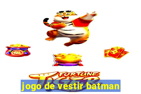 jogo de vestir batman