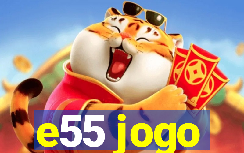 e55 jogo