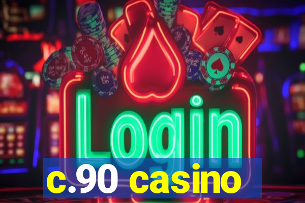 c.90 casino