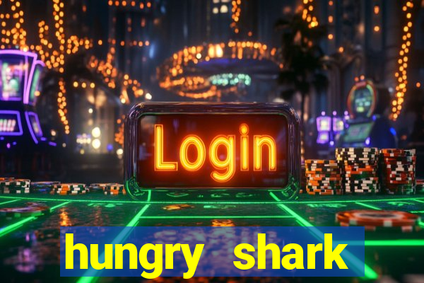 hungry shark evolution dinheiro infinito 2024