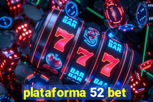 plataforma 52 bet