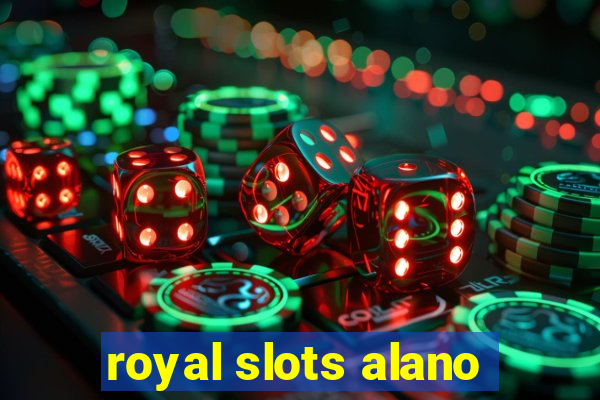 royal slots alano