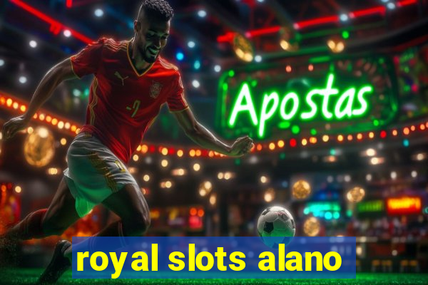 royal slots alano