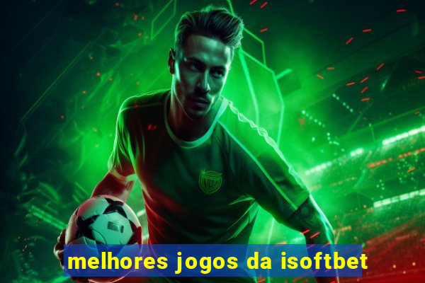 melhores jogos da isoftbet