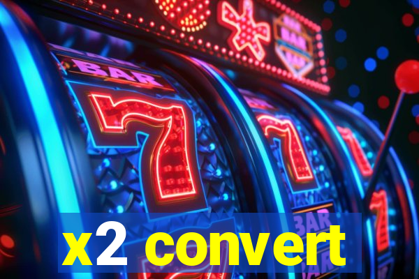 x2 convert