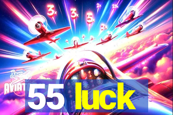 55 luck