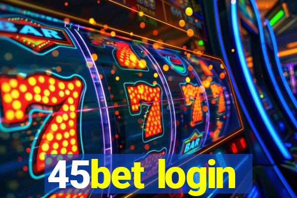 45bet login