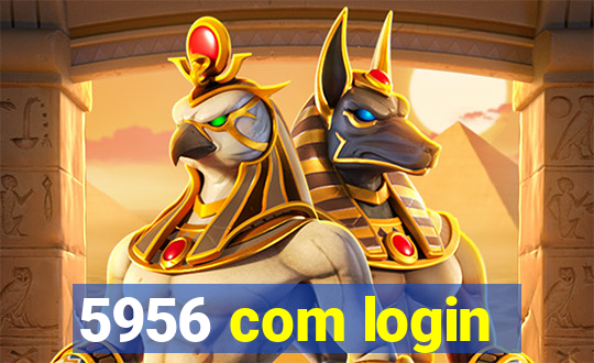 5956 com login