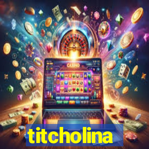 titcholina