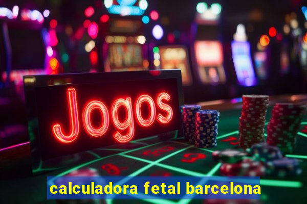 calculadora fetal barcelona