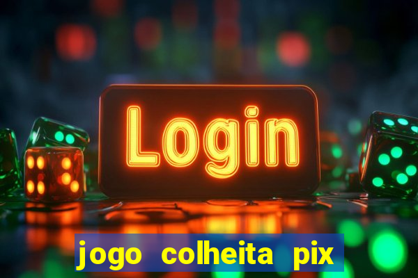 jogo colheita pix paga mesmo