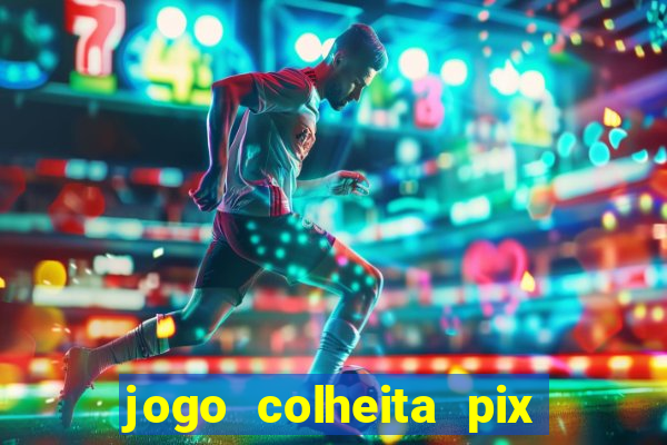 jogo colheita pix paga mesmo