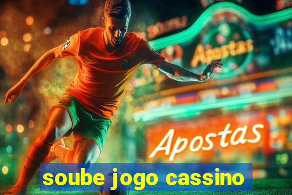 soube jogo cassino