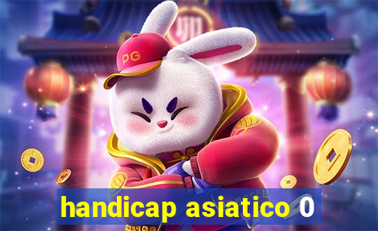 handicap asiatico 0