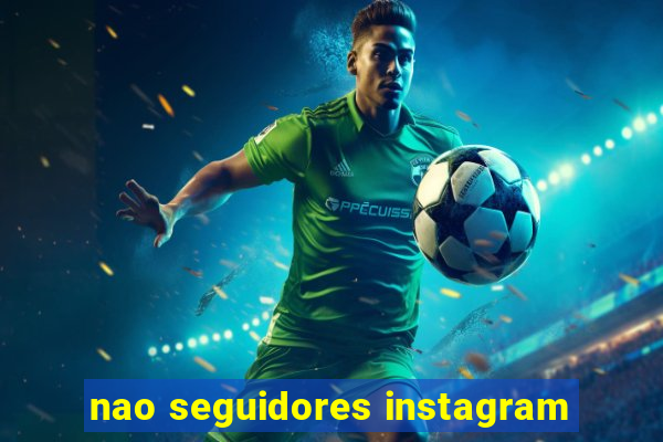 nao seguidores instagram