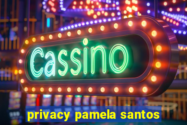 privacy pamela santos