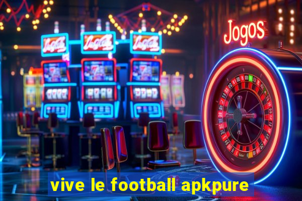 vive le football apkpure