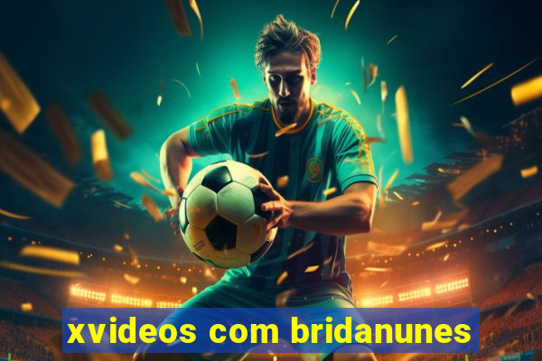 xvideos com bridanunes