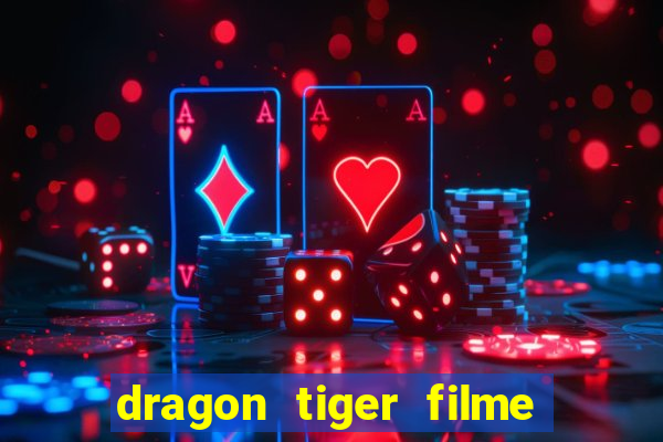 dragon tiger filme completo dublado online