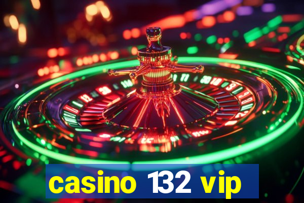 casino 132 vip