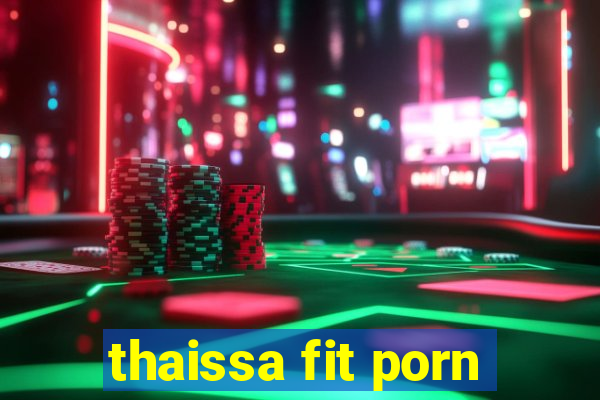 thaissa fit porn