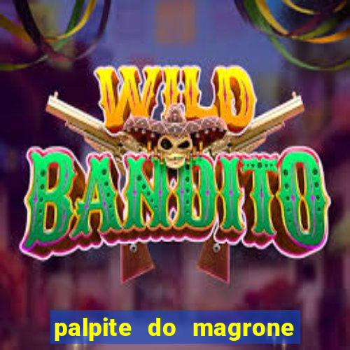 palpite do magrone para hoje