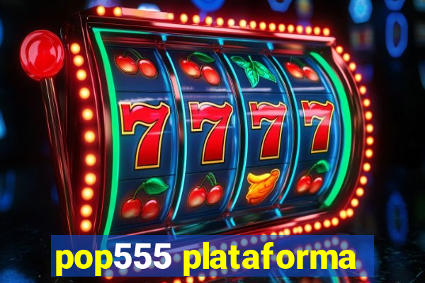 pop555 plataforma