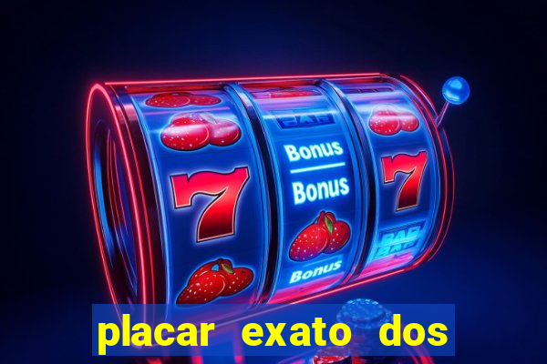 placar exato dos jogos de hoje 365