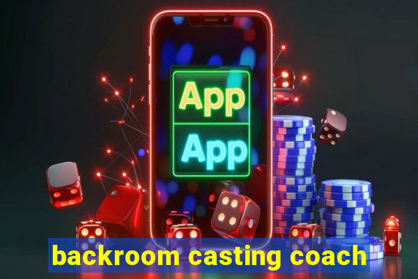 backroom casting coach