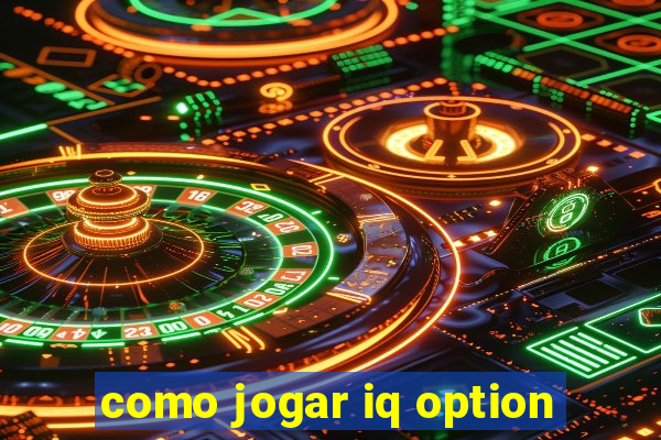 como jogar iq option