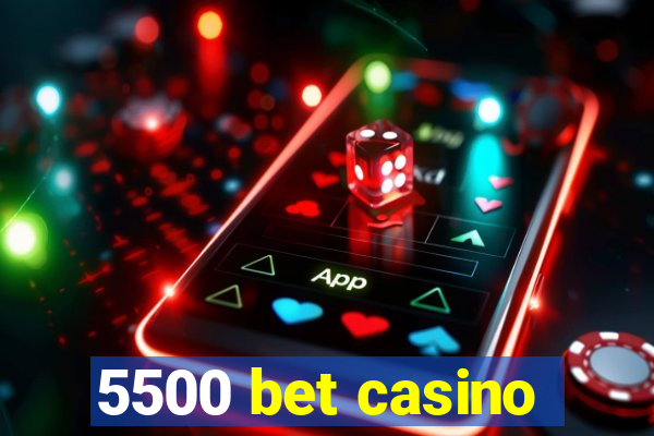 5500 bet casino