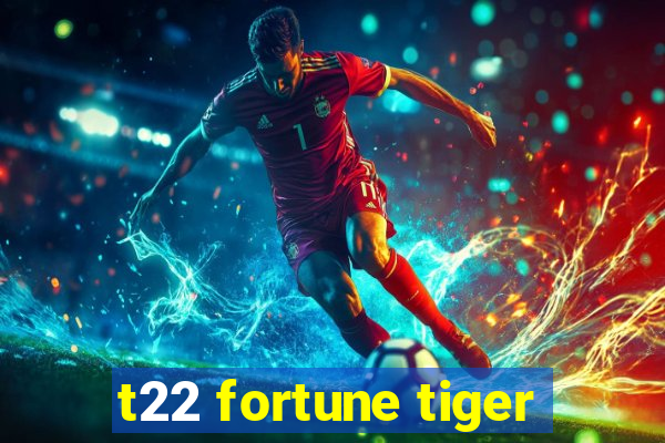 t22 fortune tiger