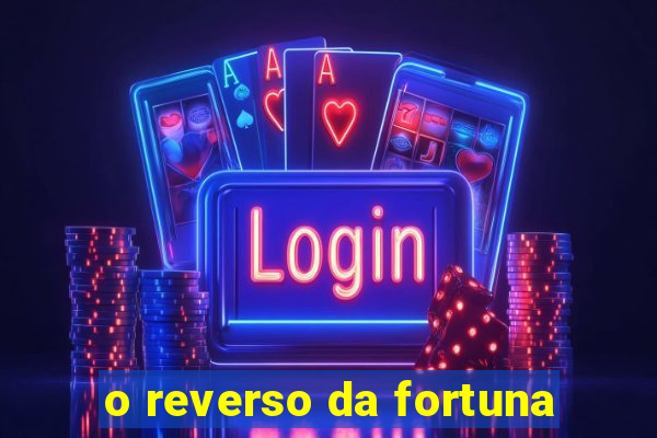 o reverso da fortuna