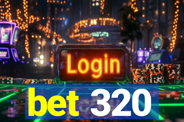 bet 320