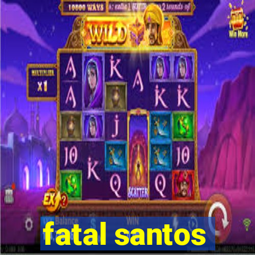 fatal santos