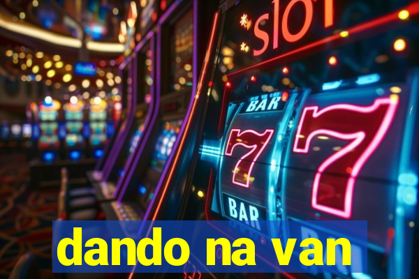 dando na van