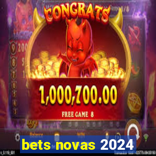 bets novas 2024