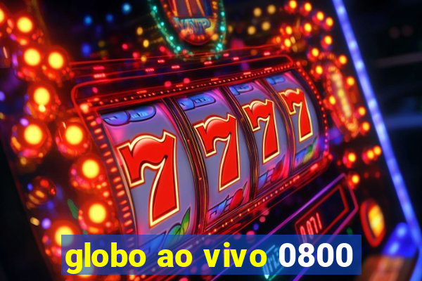 globo ao vivo 0800