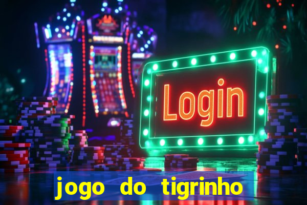 jogo do tigrinho oficial como jogar