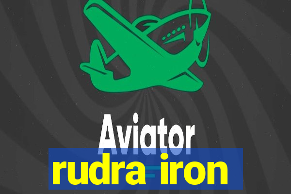 rudra iron