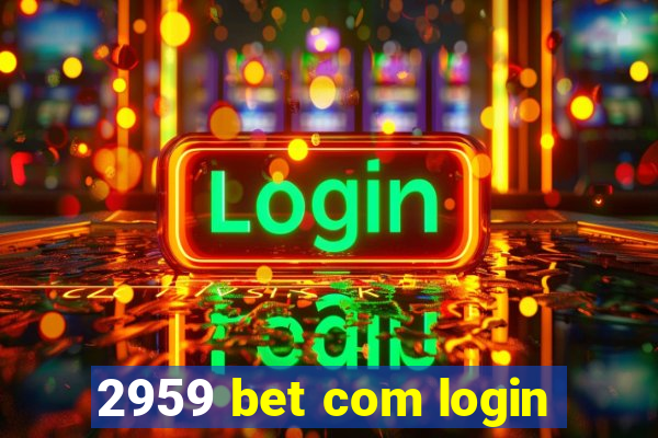 2959 bet com login