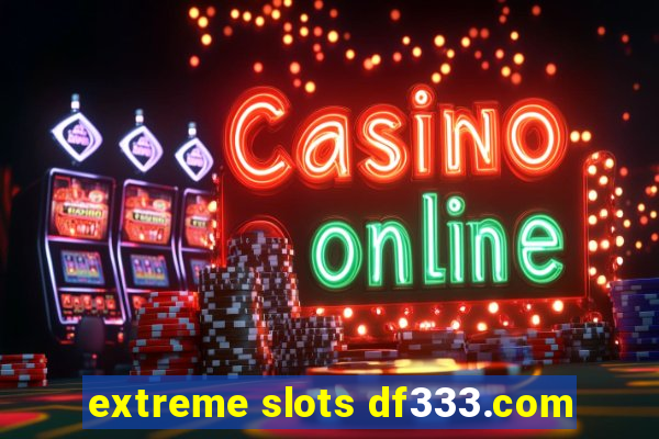 extreme slots df333.com