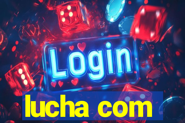 lucha com