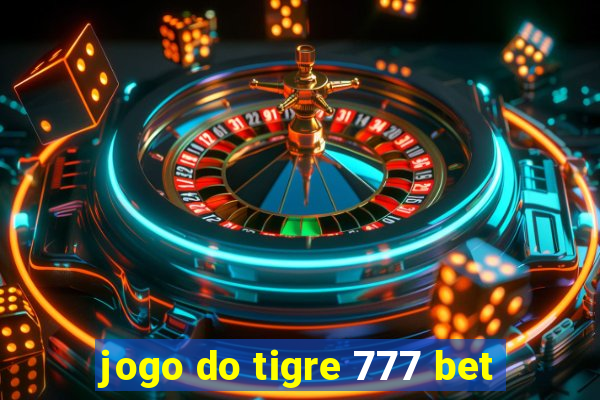 jogo do tigre 777 bet